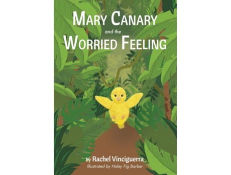 Livro Mary Canary And The Worried Feeling De Rachel Vinciguerra (inglês)