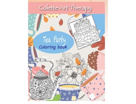 Livro Tea Party Coloring Book Art Therapy And Mindful Coloring De Colette Art Therapy (inglês)