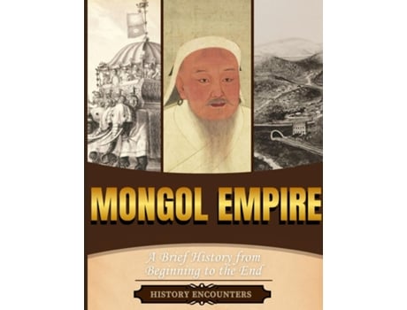 Livro Mongol Empire A Brief History from Beginning to the End de History Encounters (Inglês)