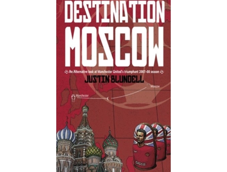 Livro Destination Moscow An Alternative Look at Manchester Uniteds Season de Justin Blundell (Inglês)