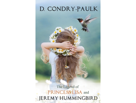 Livro The Legend Of Princess Lisa And Jeremy Hummingbird De D Condry-paulk (inglês)