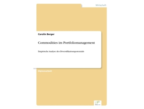 Livro Commodities Im Portfoliomanagementempirische Analyse Des Diversifikationspotenzials De Carolin Berger (inglês)