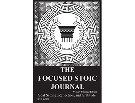 Livro The Focused Stoic Journal 91 Day Undated Edition Goal Setting Reflection and Gratitude de Jeff M Rout (Inglês)