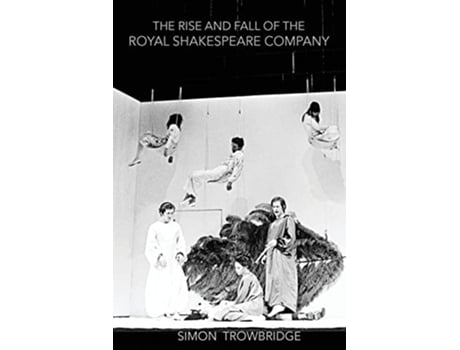 Livro The Rise and Fall of the Royal Shakespeare Company An Illustrated History de Simon Trowbridge (Inglês)