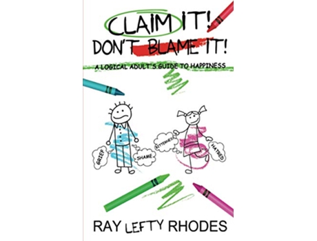 Livro Claim It Dont Blame It A Logical Adults Guide to Happiness SelfInvestment de Ray 'Lefty' Rhodes (Inglês)
