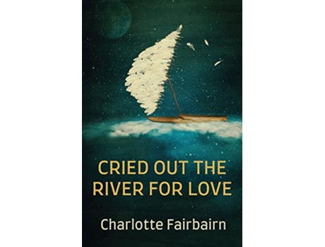 Livro Cried Out the River for Love de Charlotte Fairbairn (Inglês)