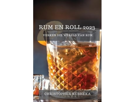 Livro Rum En Roll 2023 Verken Die Wêreld Van Rum De Christopher Kubheka (inglês)