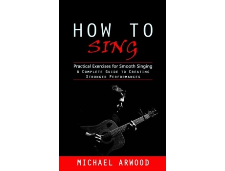 Livro How to Sing Practical Exercises for Smooth Singing de Michael Arwood (Inglês)