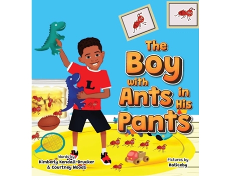 Livro The Boy With Ants In His Pants De Kimberly Kendall-drucker, Courtney D Woods Et Al. (inglês - Capa Dura)