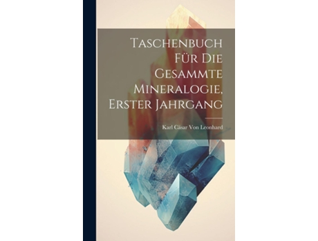 Livro Taschenbuch Für Die Gesammte Mineralogie, Erster Jahrgang de Karl Cäsar Von Leonhard (Inglês)