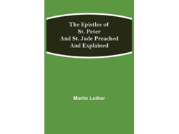 Livro The Epistles Of St. Peter And St. Jude Preached And Explained De Martin Luther (inglês)