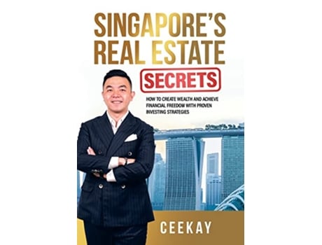 Livro Singapores Real Estate Secrets How to Create Wealth Achieve Financial Freedom with Proven Investing Strategies de Ceekay (Inglês)