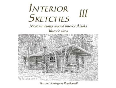Livro Interior Sketches III More ramblings around Interior Alaska historic sites de Ray Bonnell (Inglês)