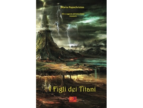 Livro I Figli dei Titani Miti e Leggende dellAntica Grecia Italian Edition de Maria Papachristos (Italiano)