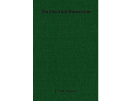 Livro The Electrical Researches de James Clerk Maxwell J Clerk Maxwell (Inglês)