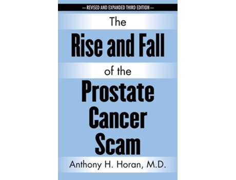 Livro The Rise And Fall Of The Prostate Cancer Scam De Anthony H Horan M D (inglês)