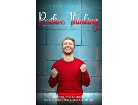 Livro Positive Thinking Calm Your Thoughts amp Eliminate Negative Thinking de Robert Brown (Inglês)