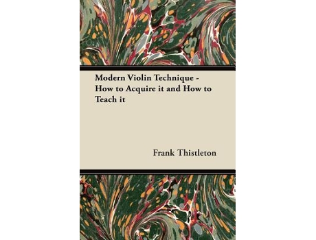 Livro Modern Violin Technique How to Acquire it and How to Teach it de Frank Thistleton (Inglês)
