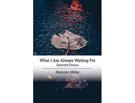 Livro What I Am Always Waiting For de Malcolm Miller (Inglês)