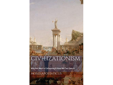 Livro CIVILIZATIONISM Why the West is Collapsing How We Can Save It de Moses Apostaticus (Inglês)