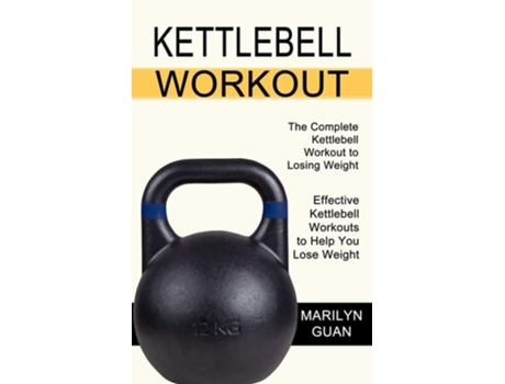 Livro Kettlebell Workout Effective Kettlebell Workouts To Help You Lose Weight De Marilyn Guan (inglês)