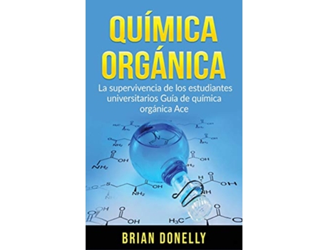 Livro Química Orgánica La Supervivencia de los Estudiantes Universitarios Guía de Química Orgánica Ace Spanish Edition de Brian Donelly (Espanhol)