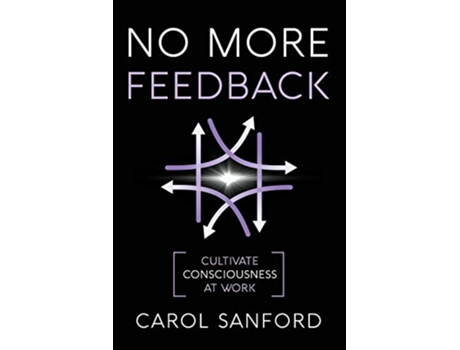 Livro No More Feedback Cultivate Consciousness at Work de Carol Sanford (Inglês)