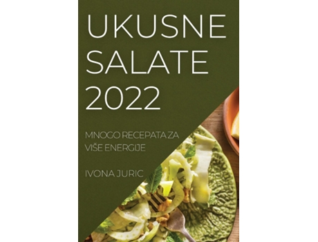 Livro Ukusne Salate 2022 Mnogo Recepata Za Više Energije De Ivona Juric (inglês)