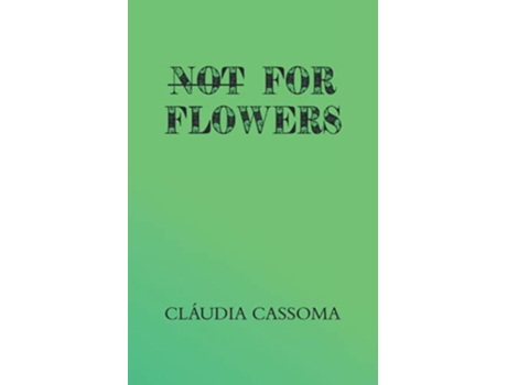 Livro Not For Flowers de Cláudia Cassoma (Inglês)