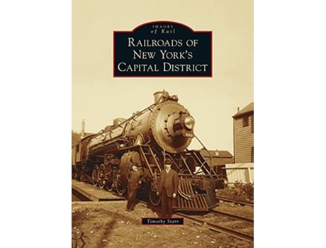Livro Railroads of New Yorks Capital District Images of Rail de Timothy Starr (Inglês)
