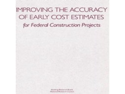Livro Improving the Accuracy of Early Cost Estimates for Federal Construction Projects de Committee on Budget Estimating Techniques (Inglês)