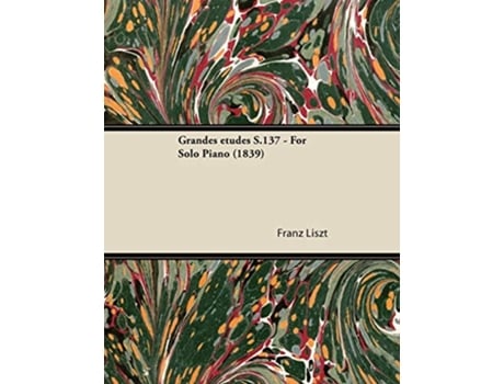 Livro Grandes études S137 For Solo Piano 1839 de Franz Liszt (Inglês)