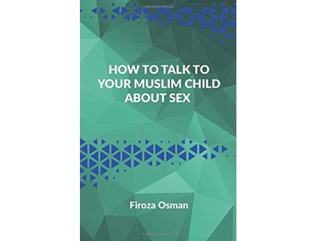 Livro How to Talk to your Muslim Child about Sex de Firoza Osman (Inglês)