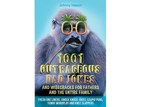 Livro 1001 Outrageous Dad Jokes and Wisecracks for Fathers and the entire family de Johnny Nelson (Inglês)