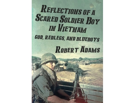 Livro Reflections of a Scared Soldier Boy in Vietnam God, Redlegs, and Blueboys de Robert Adams (Inglês - Capa Dura)