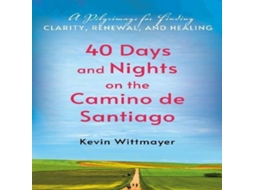 Livro 40 Days and Nights on the Camino de Santiago A Pilgrimage for Finding Clarity Renewal and Healing de Kevin Wittmayer (Inglês)
