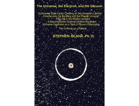 Livro The Universe The Electron and The Vacuum de Stephen Blaha (Inglês)