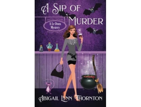 Livro A Sip of Murder a witchy cozy mystery Le Doux Mysteries de Abigail Lynn Thornton (Inglês)
