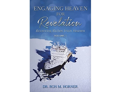 Livro Engaging Heaven for Revelation Volume 1 Receiving Riches from Heaven de Dr Ron M Horner (Inglês)