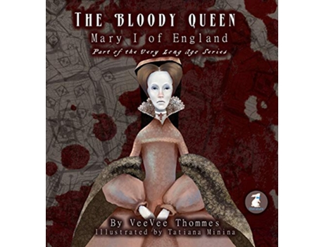 Livro The Bloody Queen Mary I of England 1 Very Long Ago de Veevee Thommes (Inglês)