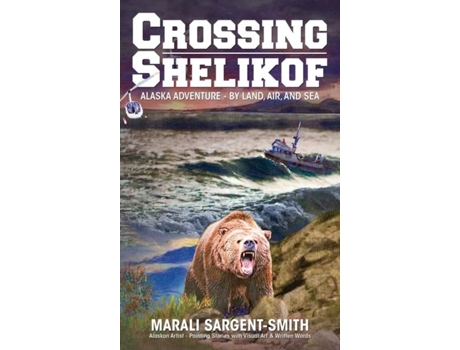 Livro Crossing Shelikof Alaska Adventure - By Land, Air, And Sea De Marali Sargent-smith (inglês)