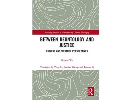 Livro Between Deontology and Justice Chinese and Western Perspectives Routledge Studies in Contemporary Chinese Philosophy de Genyou Wu (Inglês)