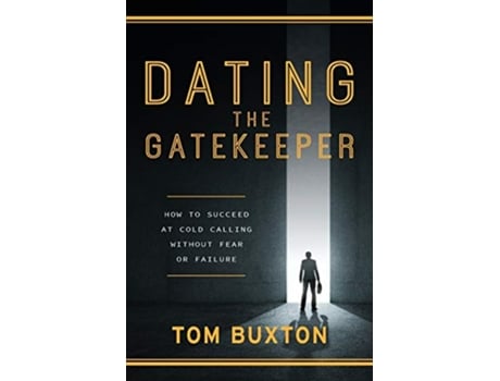 Livro Dating The Gatekeeper How To Succeed At Cold Calling Without Fear Or Failure de Tom Buxton (Inglês)