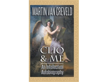 Livro Clio Amp Me An Intellectual Autobiography De Martin Van Creveld (inglês - Capa Dura)