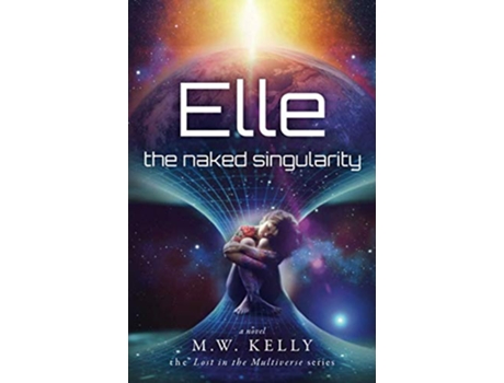 Livro Elle The Naked Singularity Lost in the Multiverse de MW Kelly (Inglês)