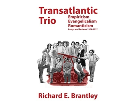 Livro Transatlantic Trio Empiricism, Evangelicalism, Romanticism Essays And Reviews 1974-2017 De Richard E Brantley (inglês - Capa Dura)