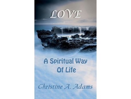 Livro Love A Spiritual Way of Life de Christine A Adams (Inglês)