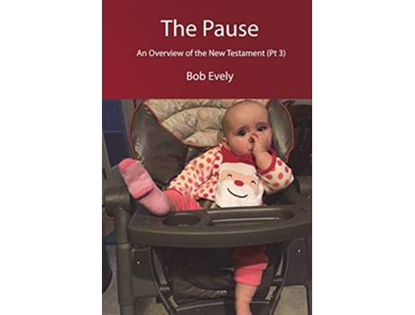 Livro The Pause An Overview of the New Testament Pt 3 de Bob Evely (Inglês)