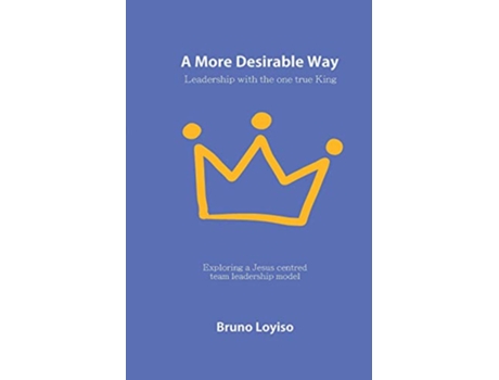 Livro A More Desirable Way Leadership with the one true King de Bruno Loyiso (Inglês)