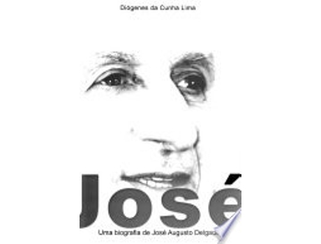 Livro Jose - Uma Biografia de Jose Augusto Delgado de Diogenes Da Cunha Lima (Português do Brasil)